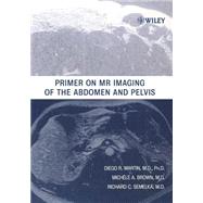 Primer on MR Imaging of the Abdomen and Pelvis by Martin, Diego R.; Brown, Michele A.; Semelka, Richard C., 9780471373407