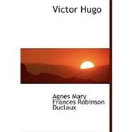 Victor Hugo by Duclaux, Agnes Mary Frances Robinson, 9780554463407