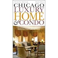 Chicago Luxury Home and Condo : The Ultimate Source for Designing, Building, Remodeling, Decorating, Furnishing and Landscaping Chicagoland's Finest Homes and Condos by Worthington, Kathy, 9780978973407
