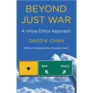 Beyond Just War A Virtue Ethics Approach by Chan, David K.; Card, Claudia, 9781137263407
