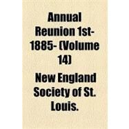 Annual Reunion 1st- 1885- by New England Society of St. Louis, 9781154613407