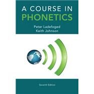A Course in Phonetics by Ladefoged, Peter; Johnson, Keith, 9781285463407