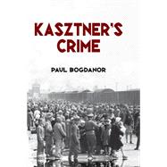 Kasztner's Crime by Bogdanor,Paul, 9781412863407