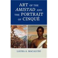 Art of the Amistad and the Portrait of Cinqu by Macaluso, Laura A., 9781442253407