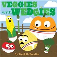 Veggies With Wedgies by Doodler, Todd H.; Doodler, Todd H., 9781442493407