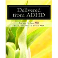 Delivered from ADHD by Gill, T. S.; Singh, Paramjeet, M.d., 9781463663407