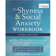 The Shyness and Social Anxiety Workbook by Antony, Martin M., Ph.D.; Swinson, Richard P., M.D., 9781626253407