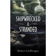 Shipwrecked & Stranded by Lailheugue, Robert, 9781973683407