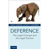 Deference The Legal Concept and the Legal Practice by Lawson, Gary; Seidman, Guy I., 9780190273408
