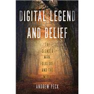 Digital Legend and Belief: The Slender Man, Folklore, and the Media by Andrew Peck, 9780299343408