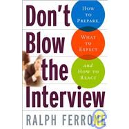 Don't Blow the Interview How to Prepare, What to Expect, and How to React by Ferrone, Ralph, 9780312343408