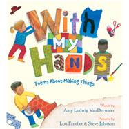 With My Hands by Vanderwater, Amy Ludwig; Fancher, Lou; Johnson, Steve, 9780544313408