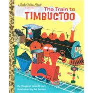 The Train to Timbuctoo by Brown, Margaret Wise; Seiden, Art, 9780553533408