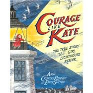 Courage Like Kate The True Story of a Girl Lighthouse Keeper by Redding, Anna Crowley; Sutton, Emily, 9780593373408