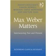 Max Weber Matters: Interweaving Past and Present by Vera,Hector;Chalcraft,David, 9780754673408