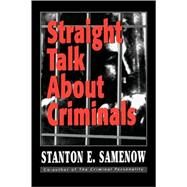 Straight Talk about Criminals Understanding and Treating Antisocial Individuals by Samenow, Stanton E., 9780765703408