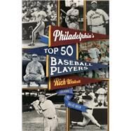 Philadelphia's Top Fifty Baseball Players by Westcott, Rich; Green, Dallas, 9780803243408
