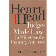 Heart Versus Head: Judge-Made Law in Nineteenth- Century America by Karsten, Peter, 9780807823408