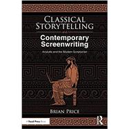 Classical Storytelling and Modern Screenwriting: Aristotle and the Modern Scriptwriter by Price; Brian, 9781138553408