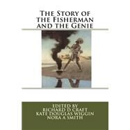 The Story of the Fisherman and the Genie by Anonymous; Parrish, Maxfield; Craft, Richard D.; Wiggin, Kate Douglas Smith; Smith, Nora A., 9781468153408