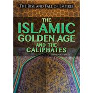 The Islamic Golden Age and the Caliphates by Porterfield, Jason, 9781499463408