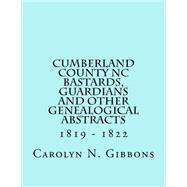 Cumberland County Nc Bastards, Guardians and Other Genealogical Abstracts by Gibbons, Carolyn N., 9781523353408