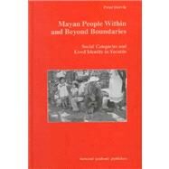 Mayan People Within and Beyond Boundaries: Social Categories and Lived Identity in the Yucatan by Hervik,Peter, 9789057023408