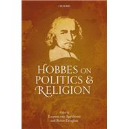 Hobbes on Politics and Religion by van Apeldoorn, Laurens; Douglass, Robin, 9780198803409