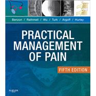 Practical Management of Pain by Benzon, Honorio T., M.D.; Rathmell, James P., M.D.; Wu, Christopher L., M.D.; Turk, Dennis C., Ph.D.; Argoff, Charles E., M.D., 9780323083409