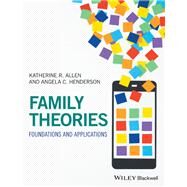 Family Theories: Foundations and Applications by Allen, Katherine R.; Henderson, Angela C., 9780470673409