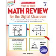 Week-by-Week Math Review for the Digital Classroom: Grade 3 Ready-to-Use, Animated PowerPoint Slideshows With Practice Pages That Help Students Master Key Math Skills and Concepts by Wyborney, Steve, 9780545773409