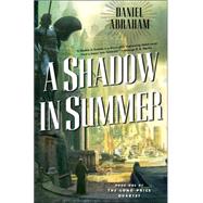 A Shadow in Summer by Abraham, Daniel, 9780765313409