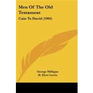 Men of the Old Testament : Cain to David (1904) by Milligan, George; Lewis, H. Elvet; Rowland, Alfred, 9781104193409