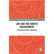 Law and the Kinetic Environment: Regulating Dynamic Landscapes by Marusek; Sarah, 9781138233409