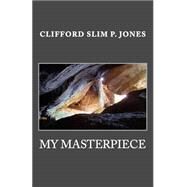 My Masterpiece by Jones, Clifford Slim P., 9781500883409