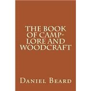 The Book of Camp-lore and Woodcraft by Beard, Daniel Carter, 9781503233409