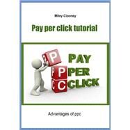 Pay Per Click Tutorial by Clooney, Miley, 9781505903409