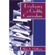 Developing a Quality Curriculum by Glatthorn, Allan A.; Steller, Arthur W., 9781577663409