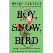 Boy, Snow, Bird A Novel by Oyeyemi, Helen, 9781594633409