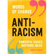 Anti-Racism (Words of Change series) Powerful Voices, Inspiring Ideas by Rankin, Kenrya, 9781632173409