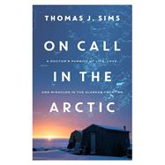 On Call in the Arctic by Sims, Thomas J., 9781643133409