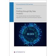 Profiling through Big Data Analytics The Interplay between the General Data Protection Regulation and Unfair Commercial Practices Directive by Nievic, Maja, 9781839703409