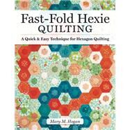 Fast-fold Hexies from Pre-cuts & Stash by Hogan, Mary M., 9781947163409