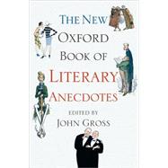 The New Oxford Book of Literary Anecdotes by Gross, John, 9780199543410