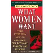 What Women Want What Every Man Needs to Know About Sex, Romance, Passion, and Pleasure by Stains, Laurence Roy; Bechtel, Stefan, 9780345443410