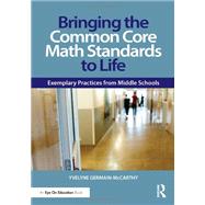 Bringing the Common Core Math Standards to Life: Exemplary Practices from Middle Schools by Germain-McCarthy, Yvelyne, 9780415733410