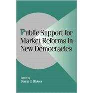 Public Support for Market Reforms in New Democracies by Edited by Susan C. Stokes, 9780521663410