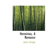 Herminius, a Romance by Carnegie, James, 9780554573410