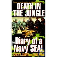 Death in the Jungle Diary of a Navy Seal by Smith, Gary R.; Maki, Alan, 9780804113410