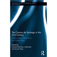 The Camino de Santiago in the 21st Century: Interdisciplinary Perspectives and Global Views by Sanchez Y Sanchez; Samuel, 9781138053410